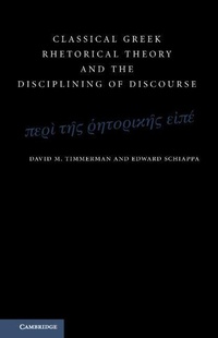 Enlarge image Cover: Classical Greek Rhetorical Theory and the Disciplining of Discourse - Cambridge University Press