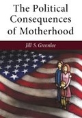 Cover: The Political Consequences of Motherhood - The University of Michigan Press