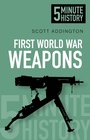 Cover: First World War Weapons: 5 Minute History - The History Press Ltd