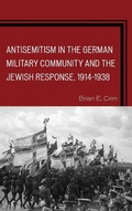 Cover: Antisemitism in the German Military Community and the Jewish Response, 1914-1938 - Lexington Books