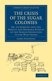 Enlarge image Cover: The Crisis of the Sugar Colonies - Cambridge University Press