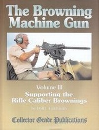 Enlarge image Cover: The Browning Machine Gun - Supporting the Rifle Caliber Brownings: Volume 3 - Collector Grade Publications,Canada