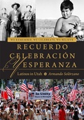 Cover: We Remember, We Celebrate, We Believe / Recuerdo, Celebracion, Y Esperanza - University of Utah Press,U.S.