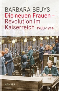 Abbildung von: Die neuen Frauen - Revolution im Kaiserreich - Hanser