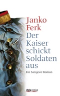 Cover: Der Kaiser schickt Soldaten aus - Verlagsgruppe Styria GmbH & Co. KG