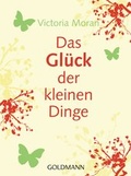 Cover: Das Gl&uuml;ck der kleinen Dinge - - Goldmann