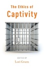 Cover: The Ethics of Captivity - Oxford University Press Inc