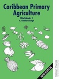 Cover: Caribbean Primary Agriculture - Workbook 1 - Nelson Thornes Ltd