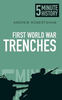 Abbildung von: First World War Trenches: 5 Minute History - The History Press Ltd