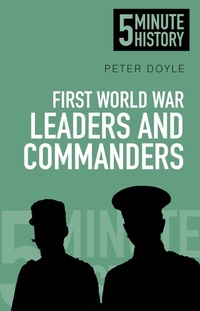 Abbildung von: First World War Leaders and Commanders: 5 Minute History - The History Press Ltd