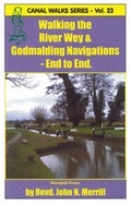 Cover: Walking the River Wey and Godalming Navigations - End to End - The John Merrill Foundation