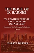 Cover: The Book of D. Barnes as I Walked Through the Streets of Los Angeles Homelessness Was the Springboard to My Destiny a Memoir - Milligan Books