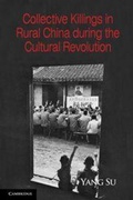 Cover: Collective Killings in Rural China during the Cultural Revolution - Cambridge University Press