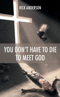Cover: You Don't Have to Die to Meet God - WestBow Press