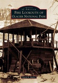 Cover: Fire Lookouts of Glacier National Park - Arcadia Publishing (SC)