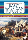 Cover: A Timeline History of the Early American Republic - Lerner Publishing Group