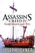 Cover: Assassin's Creed 4 Game Guide and Tips - Mihails Konoplovs
