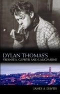 Cover: Dylan Thomas's Swansea, Gower and Laugharne - University of Wales Press