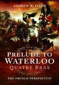 Cover: Prelude to Waterloo: Quatre Bras - Pen & Sword Military