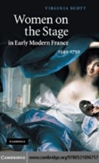 Abbildung von: Women on the Stage in Early Modern France - Cambridge University Press
