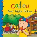 Cover: Caillou Goes Apple Picking - Caillou