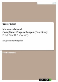 Abbildung von: Markenrecht und Compliance-Fragestellungen (Case Study Erdal GmbH & Co. KG) - GRIN Verlag