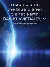 Abbildung von: Frozen Planet, The Blue Planet, Planet Earth: Das Klavieralbum - Bosworth Edition - Hal Leonard Europe GmbH