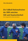 Cover: Die Fu&szlig;ball-Nationaltrainer der DDR zwischen SED und Staatssicherheit - Leipziger Uni-Vlg