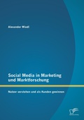 Cover: Social Media in Marketing und Marktforschung: Nutzer verstehen und als Kunden gewinnen - Diplomica Verlag