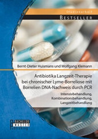 Abbildung von: Antibiotika Langzeit-Therapie bei chronischer Lyme-Borreliose mit Borrelien DNA-Nachweis durch PCR: Intensivbehandlung, Kombinationsbehandlung, Langzeitbehandlung - Bachelor + Master Publishing