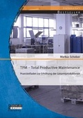 Cover: TPM - Total Productive Maintenance: Praxisleitfaden zur Erh&ouml;hung der Gesamtproduktivit&auml;t - Bachelor + Master Publishing