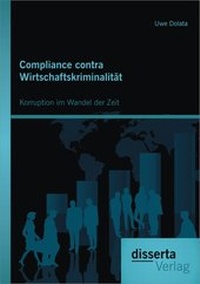 Abbildung von: Compliance contra Wirtschaftskriminalität: Korruption im Wandel der Zeit - Disserta Verlag