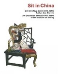 Cover: Sit in China -Ein Streifzug durch 500 Jahre Kultur des Sitzens / An Excursion through 500 Years of the Culture of Sitting - Edition Axel Menges