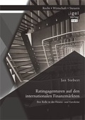 Cover: Ratingagenturen auf den internationalen Finanzm&auml;rkten: Ihre Rolle in der Finanz- und Eurokrise - Diplomica Verlag