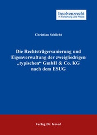 Abbildung von: Die Rechtsträgersanierung und Eigenverwaltung der zweigliedrigen "typischen" GmbH & Co. KG nach dem ESUG - Kovac, Dr. Verlag