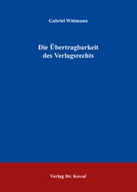 Abbildung von: Die Übertragbarkeit des Verlagsrechts - Kovac, Dr. Verlag