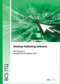 Abbildung von: BCS Level 1 ITQ - Desktop Publishing Software Using Microsoft Publisher 2010 - CiA Training Ltd