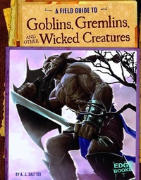 Enlarge image Cover: A Field Guide to Goblins, Gremlins, and Other Wicked Creatures - Capstone Press