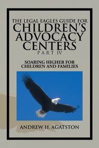 Abbildung von: The Legal Eagles Guide for Children's Advocacy Centers Part IV - Xlibris