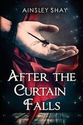 Cover: After the Curtain Falls - Quixotic Publishing LLC