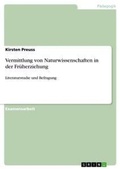 Cover: Vermittlung von Naturwissenschaften in der Frueherziehung - GRIN Verlag