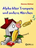 Cover: Alpha bl&auml;st Trompete und andere M&auml;rchen - EDITION digital