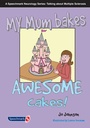 Cover: My Mum Bakes Awesome Cakes - Speechmark Publishing Ltd