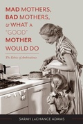 Cover: Mad Mothers, Bad Mothers, and What a "Good" Mother Would Do - De Gruyter