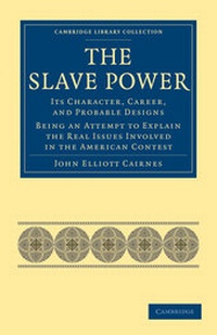 Abbildung von: The Slave Power: Its Character, Career, and Probable Designs - Cambridge University Press