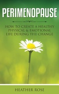 Cover: Perimenopause: How to Create A Healthy Physical & Emotional Life During the Change - Speedy Publishing Books