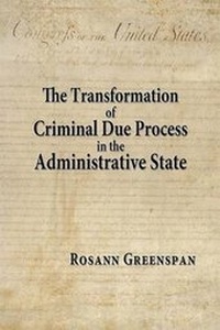 Enlarge image Cover: The Transformation of Criminal Due Process in the Administrative State - Quid Pro LLC