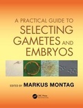 Cover: A Practical Guide to Selecting Gametes and Embryos - CRC Press