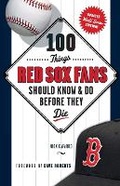 Cover: 100 Things Red Sox Fans Should Know & Do Before They Die - Triumph Books