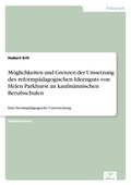 Cover: Moeglichkeiten und Grenzen der Umsetzung des reformpaedagogischen Ideenguts von Helen Parkhurst an kaufmaennischen Berufsschulen - diplom.de